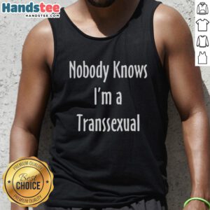 Funny nobody knows I'm a transsexual tank top design featuring bold text and vibrant colors, perfect for self-expression.