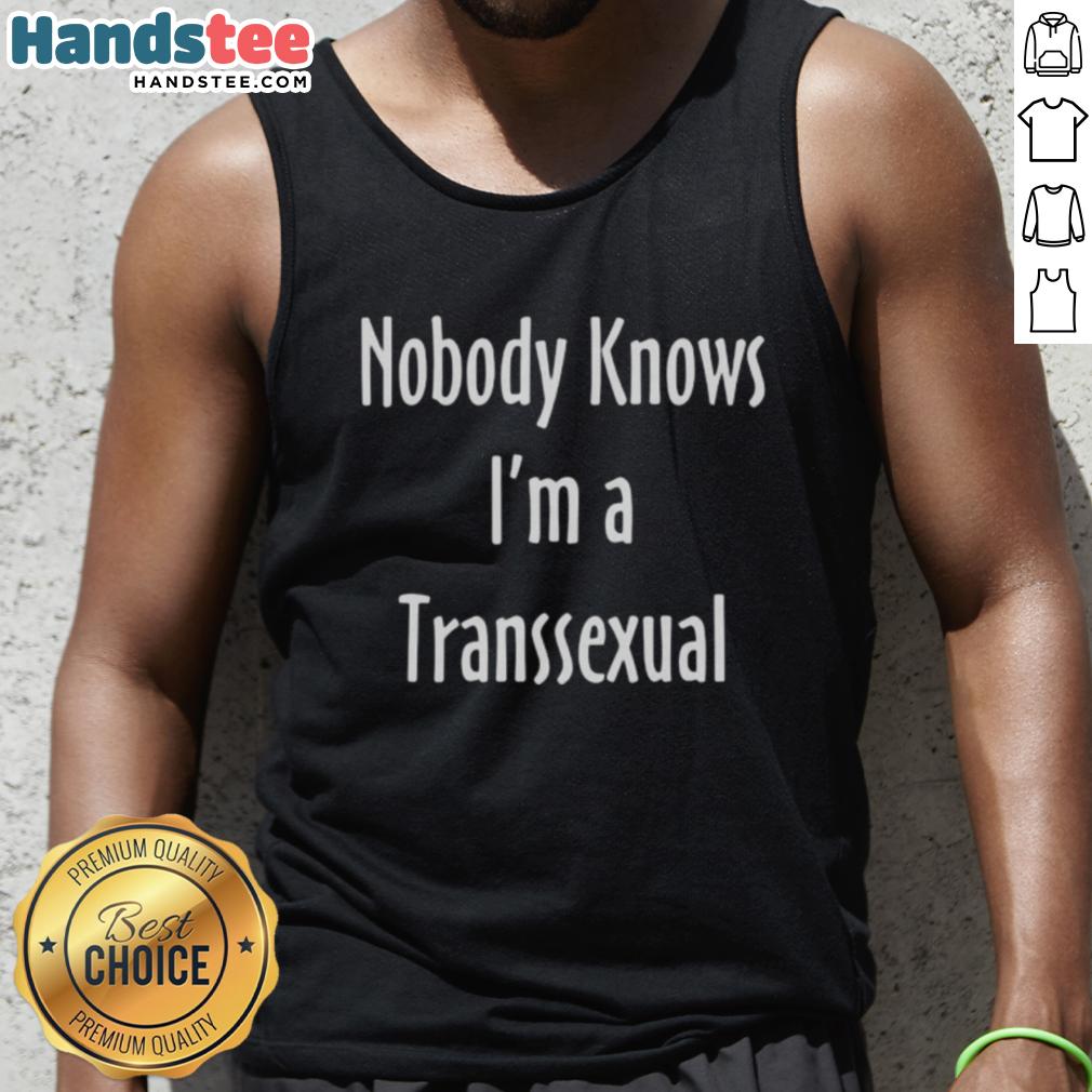Funny nobody knows I'm a transsexual tank top design featuring bold text and vibrant colors, perfect for self-expression.