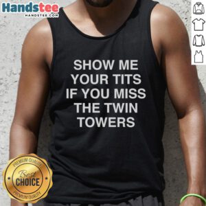 Funny tank top featuring 'Show Me Your Tits If You Miss The Twin Towers' graphic, perfect for humorous fashion statements.