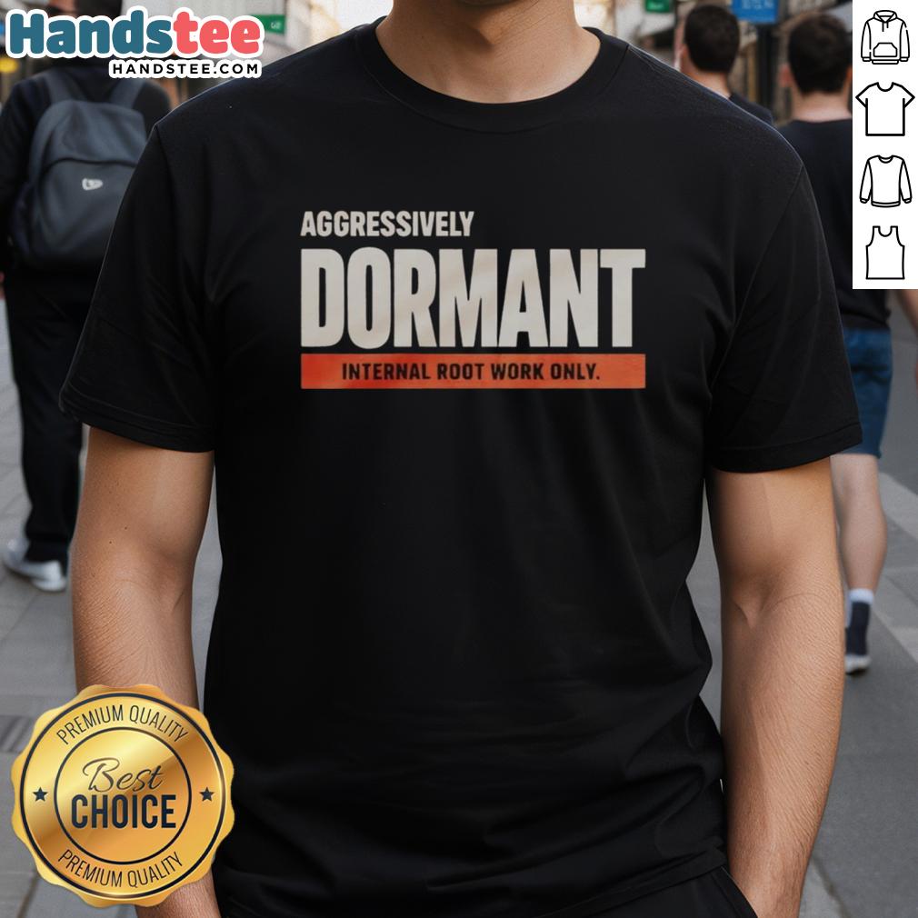 Funny 'Good Aggressively Dormant Internal Root Work Only' T-shirt design featuring quirky text and vibrant colors.