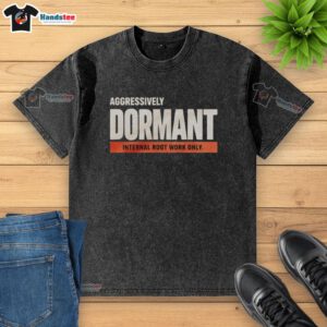 Funny washed t-shirt featuring 'Good Aggressively Dormant Internal Root Work' graphic, perfect for casual wear.