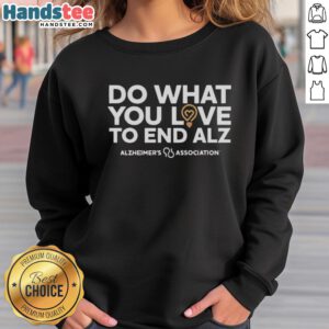 Alt Text: Cozy Do What You Love sweatshirt supporting Alzheimer's Association to raise awareness for Alzheimer's disease.