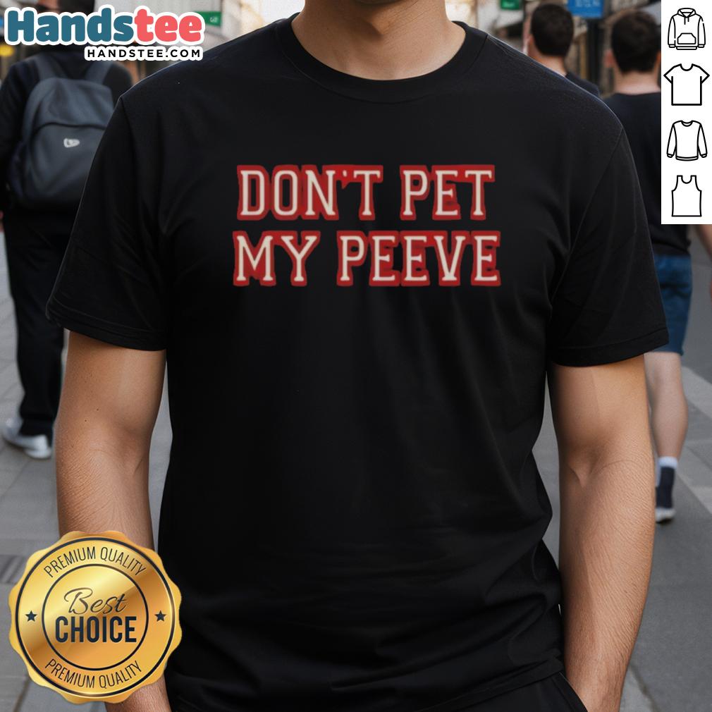 Good Don't Pet My Peeve T-Shirt featuring a humorous design, perfect for expressing your quirky personality and style.