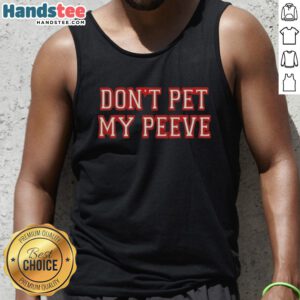 Good Don't Pet My Peeve Tank Top featuring humorous text design, perfect for casual wear and expressing personality.