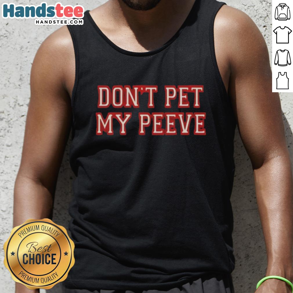 Good Don't Pet My Peeve Tank Top featuring humorous text design, perfect for casual wear and expressing personality.