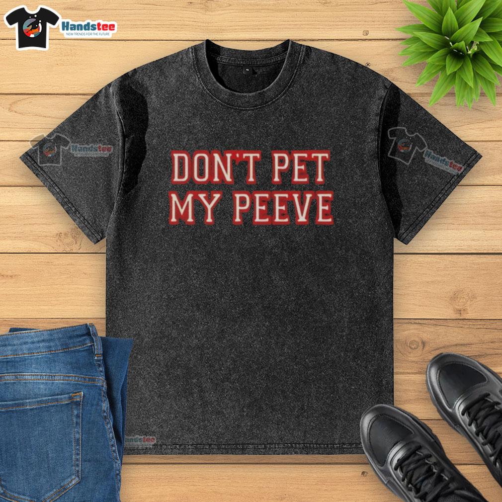 Good Don't Pet My Peeve washed t-shirt featuring a humorous slogan for casual wear enthusiasts.