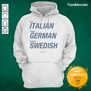 Alt Text: Good Eat Italian Drive German Marry Swedish Hoodie - Stylish graphic hoodie showcasing diverse cultural themes.