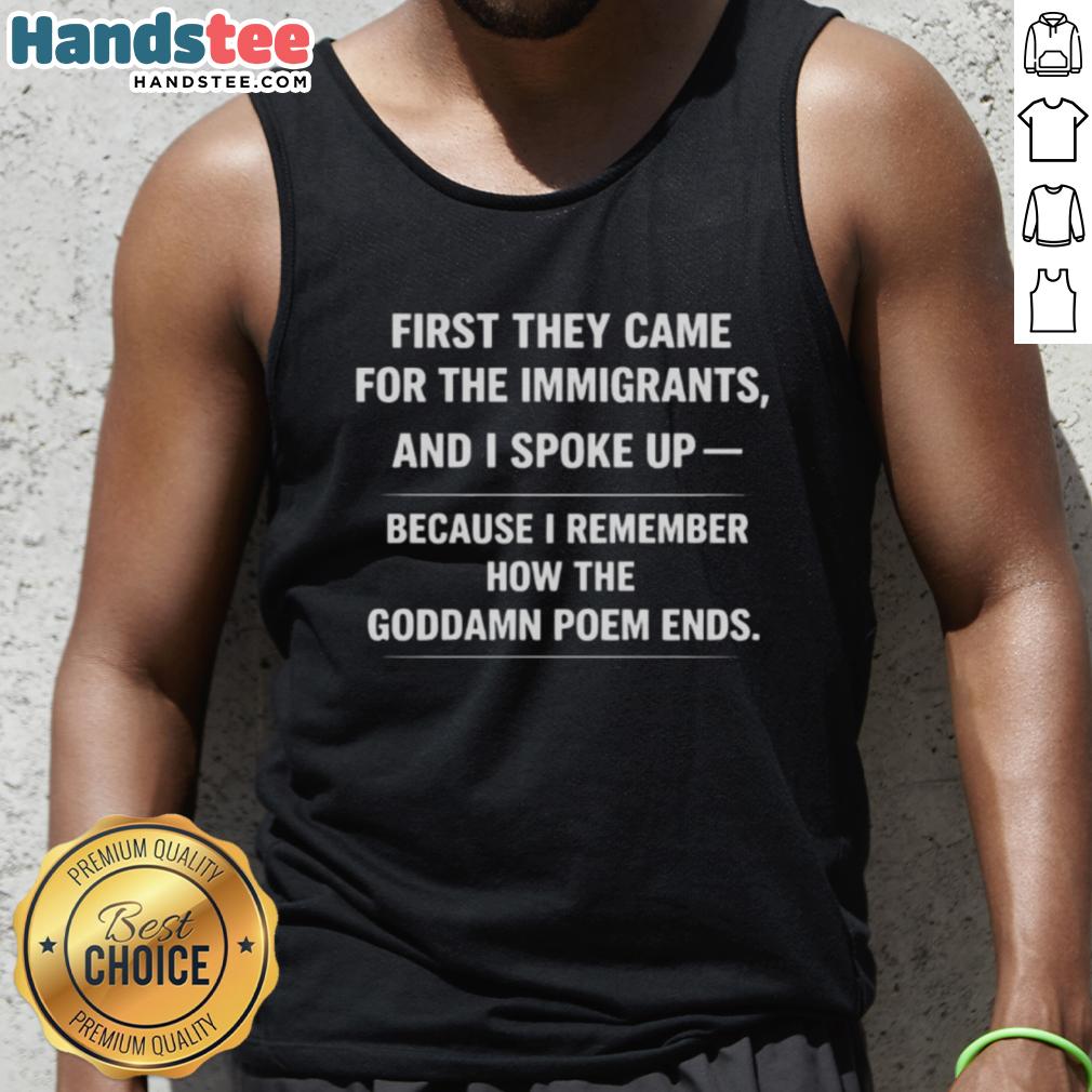 Alt Text: Good First They Came For The Immigrants tank top featuring powerful quote about speaking up for justice.