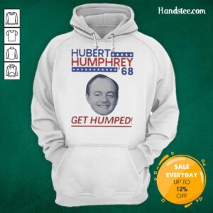 Good Hubert Humphrey '68 Get Humped political hoodie featuring vintage design and vibrant colors for campaign enthusiasts.