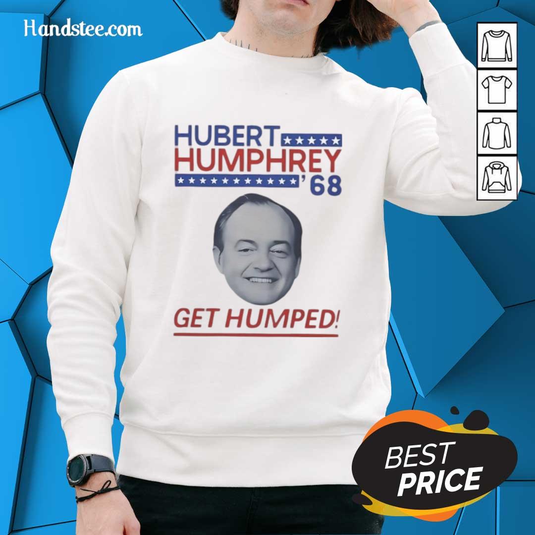Good Hubert Humphrey '68 Get Humped political sweatshirt featuring vintage design, perfect for campaign enthusiasts.