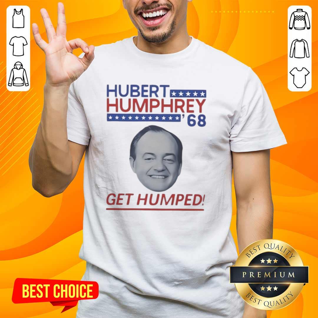 Good Hubert Humphrey '68 Get Humped political t-shirt featuring vintage design and campaign colors for election enthusiasts.