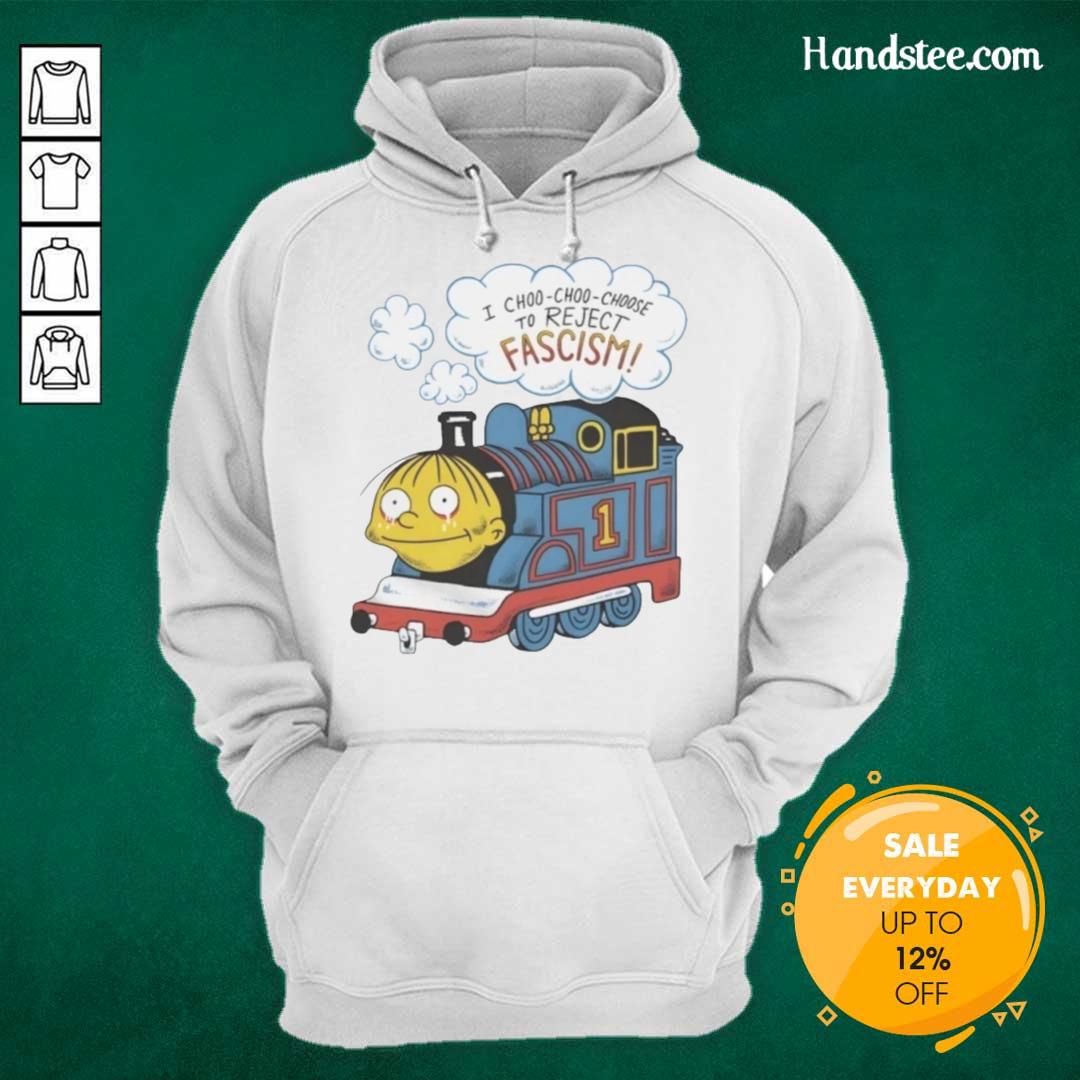 Good I Choo Choo Choose To Reject Fascism Hoodie featuring a bold graphic design promoting anti-fascism and social justice.