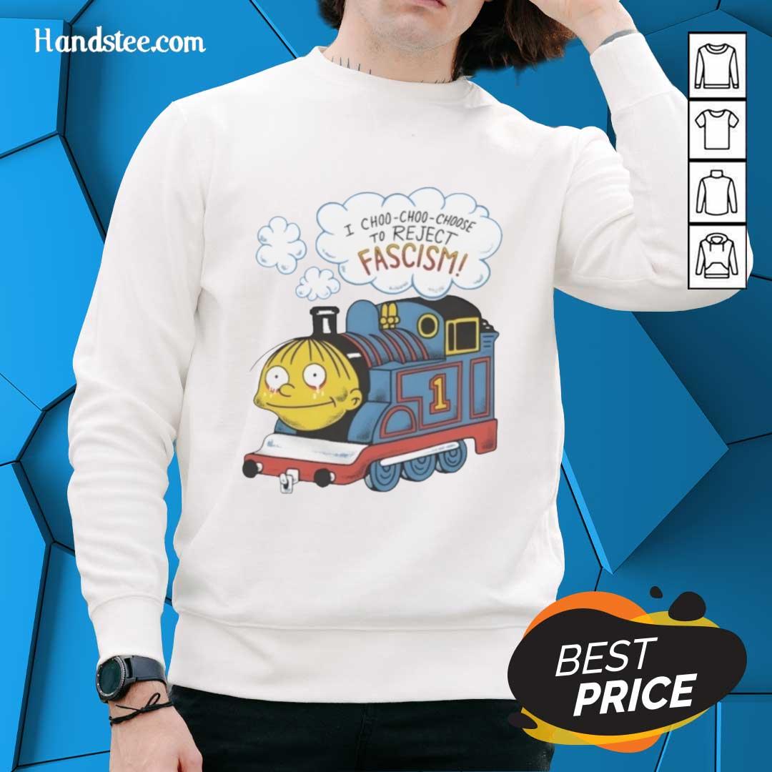 Good I Choo Choo Choose to Reject Fascism Sweatshirt featuring bold text design on a cozy, stylish background.