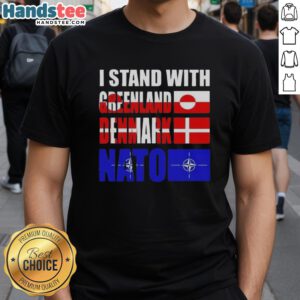 Good I Stand With Greenland Denmark NATO T-Shirt featuring bold text and patriotic colors, perfect for supporters of NATO.