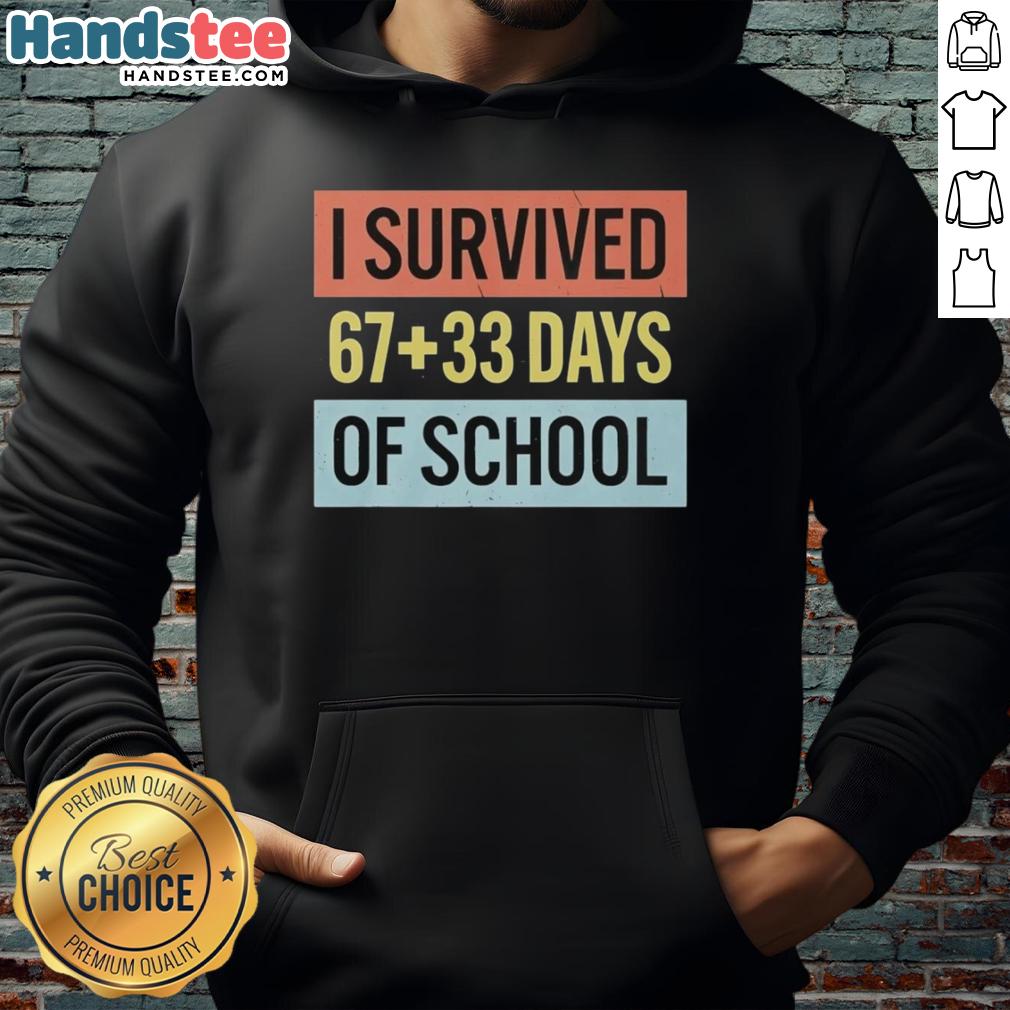 Good I Survived 67 33 Days of School hoodie, featuring bold text design in a stylish and comfortable fit.