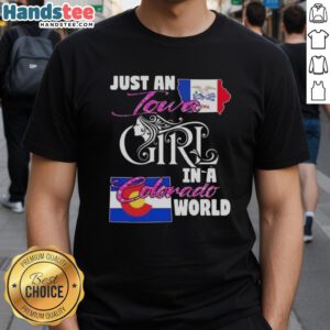 Good Just An Iowa Girl In A Colorado World T-Shirt, featuring a stylish design perfect for proud Iowa and Colorado residents.