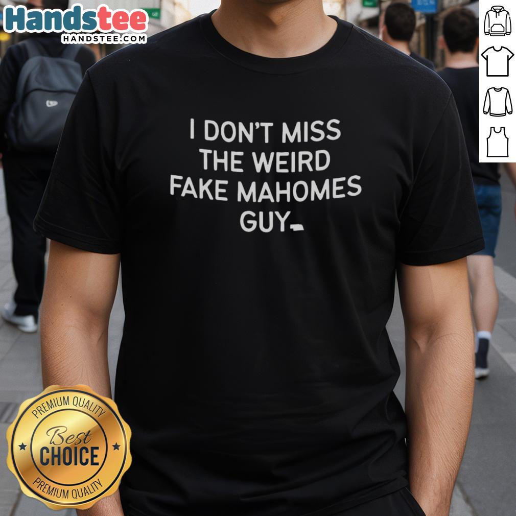 Alt Text: Good Old Qb Heather I Don't Miss The Weird Fake Mahomes Guy T-Shirt featuring a humorous football design.