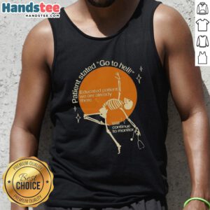 Good patient stated 'Go to Hell' while educated patient replied 'We are already there' on a humorous tank top design.