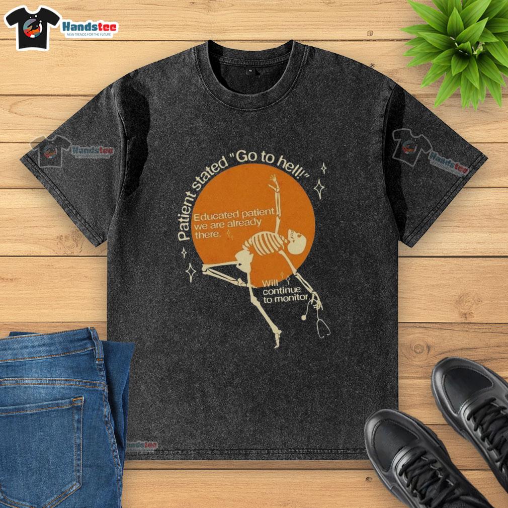 Good Patient Stated Go To Hell Educated Patient T-Shirt design featuring bold text and vibrant colors for healthcare humor.