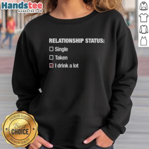 Cozy sweatshirt featuring 'Good Relationship Status: I Drink A Lot' checkbox design, perfect for casual wear.