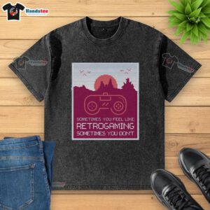 Retro gaming-themed washed t-shirt featuring 'Good Sometimes You Feel Like Retro Gaming' design, perfect for gamers.