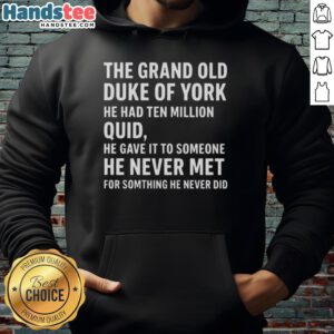 Good The Grand Old Duke Of York hoodie featuring a playful design with 'He Had Ten Million Quid' text.