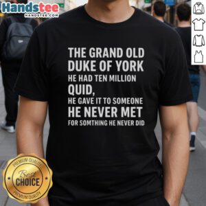 Good The Grand Old Duke Of York T-Shirt featuring a whimsical design and text about ten million quid.