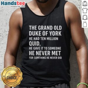 Good The Grand Old Duke Of York tank top featuring a playful design with 'He Had Ten Million Quid' text.