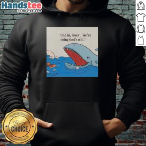 Hot Shark Hop In Loser We're Doing God's Will hoodie featuring a vibrant design and stylish fit for casual wear.