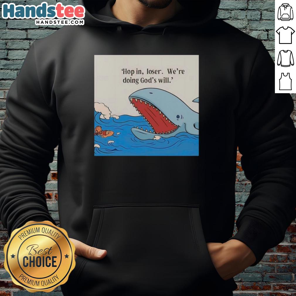 Hot Shark Hop In Loser We're Doing God's Will hoodie featuring a vibrant design and stylish fit for casual wear.