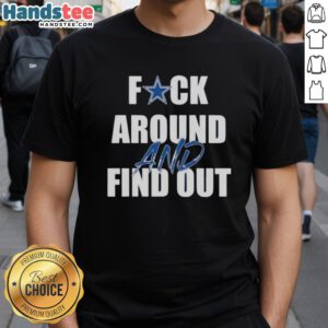 Alt Text: Nice Dallas Cowboys Fck Around And Find Out T-Shirt featuring bold graphics, perfect for fans and casual wear.