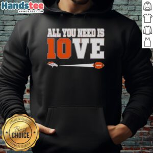 Nice Denver Broncos Bo Nix 10 hoodie featuring 'All You Need Is Love' design, perfect for fans and casual wear.