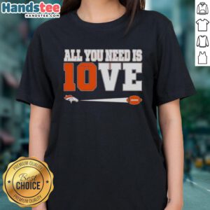 Nice Denver Broncos Bo Nix 10 All You Need Is Love Ladies Tee featuring team colors and stylish design for fans.