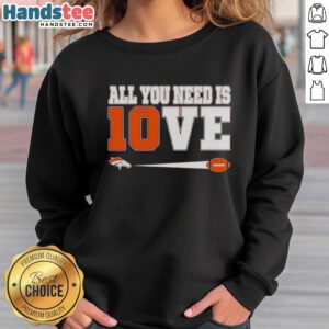 Cozy Denver Broncos Bo Nix sweatshirt featuring 'All You Need Is Love' design, perfect for fans and casual wear.