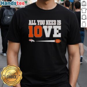Denver Broncos Bo Nix 10 'All You Need Is Love' T-Shirt featuring vibrant team colors and a stylish design.
