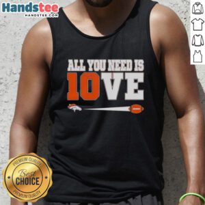 Denver Broncos Bo Nix 10 tank top featuring 'All You Need Is Love' design, perfect for fans and casual wear.