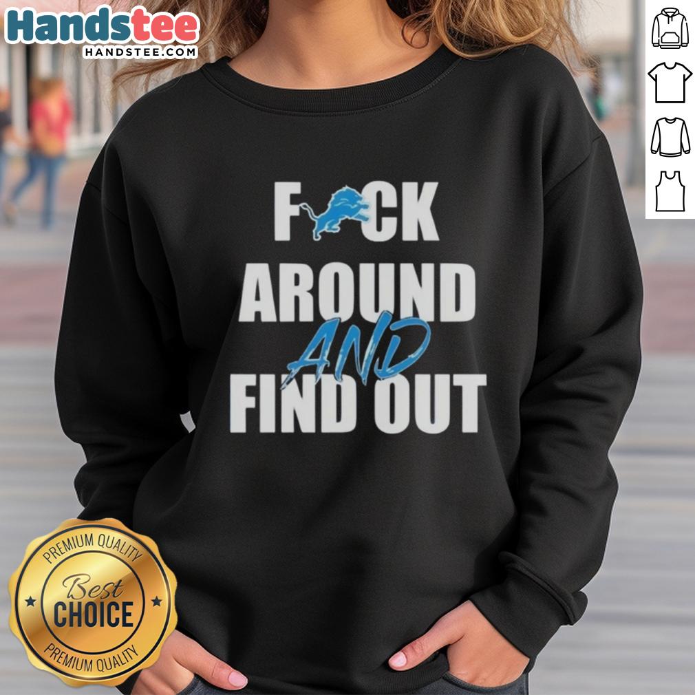 Nice Detroit Lions Fck Around and Find Out sweatshirt featuring bold graphic design for football fans.