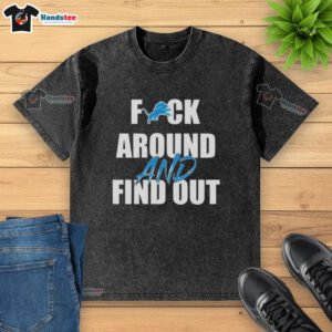 Nice Detroit Lions Fck Around And Find Out washed t-shirt featuring vibrant team colors and bold graphic design.