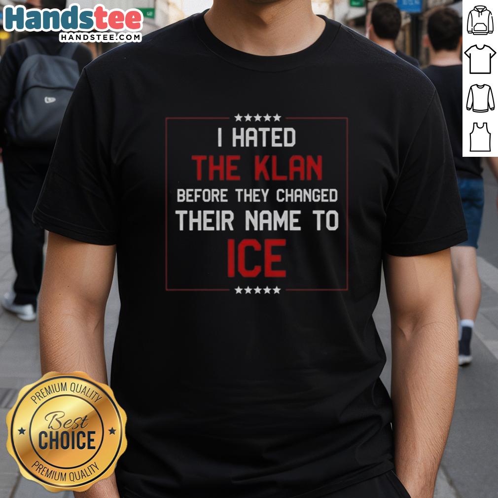 Alt Text: Nice I Hated The Klan Before They Changed Their Name To Ice T-Shirt design featuring bold text and graphic elements.