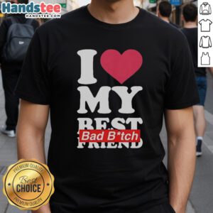 Nice I Love My Best Bad B*tch Friend T-Shirt in vibrant colors, perfect for best friend gifts and casual wear.