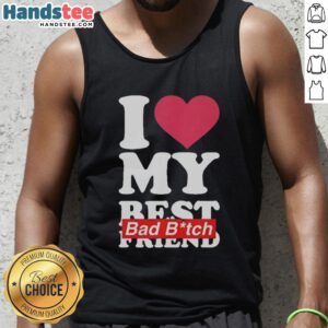 Nice I Love My Best Bad B*tch Friend Tank Top - trendy and stylish tank top for best friends, perfect for casual outings.