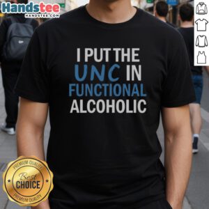 Funny 'Nice I Put The Unc In Functional Alcoholic' T-Shirt design for humor lovers and casual drinkers.