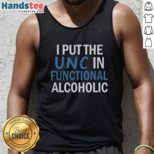 Nice I Put The UNC In Functional Alcoholic tank top design featuring bold lettering on a casual wear background.