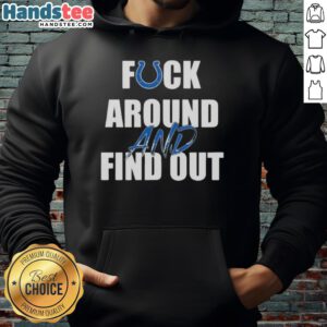 Alt Text: Nice Indianapolis Colts Fck Around And Find Out Hoodie featuring team colors and logo, perfect for fans.