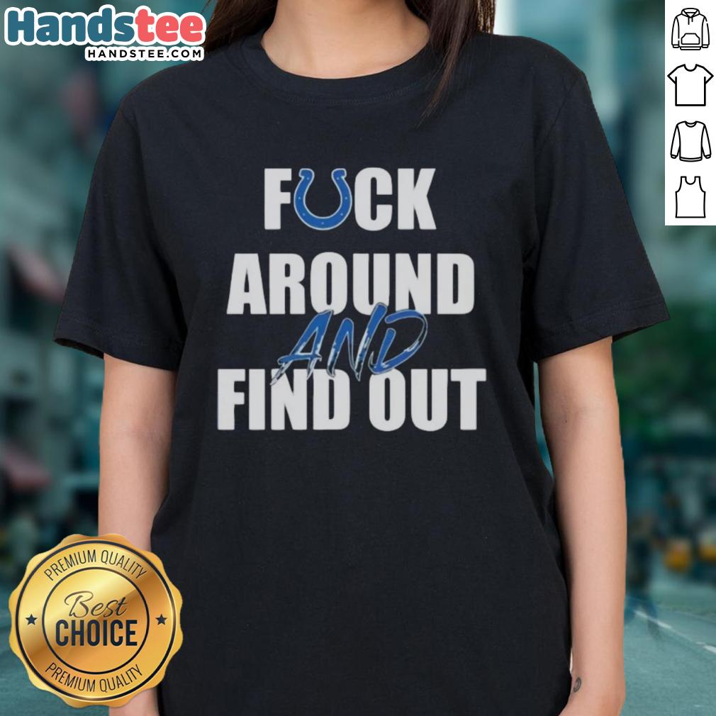 Alt Text: Ladies tee featuring 'Fck Around and Find Out' design for Indianapolis Colts fans, perfect for game day.