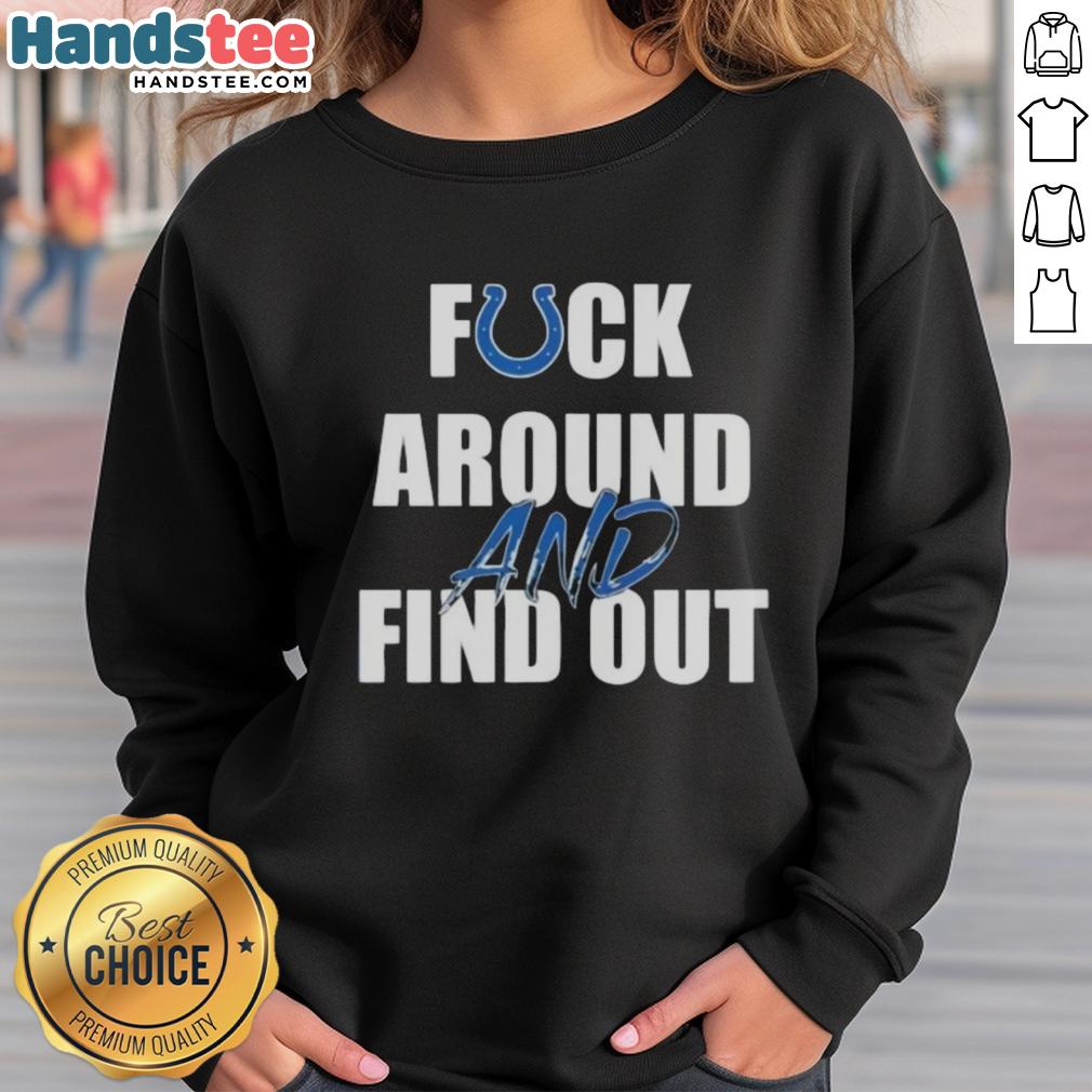 Indianapolis Colts sweatshirt featuring 'Fck Around And Find Out' slogan, perfect for fans and game day attire.