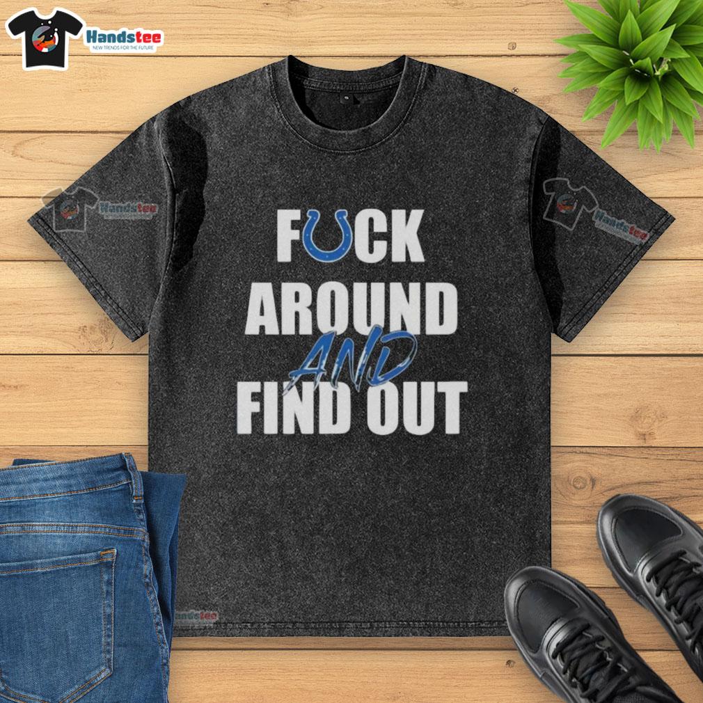Nice Indianapolis Colts Fck Around and Find Out washed t-shirt featuring team colors and logo, perfect for fans.