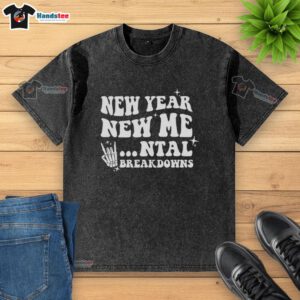 Funny Nice New Year New Mental Breakdown washed t-shirt design featuring humorous text and vibrant colors.