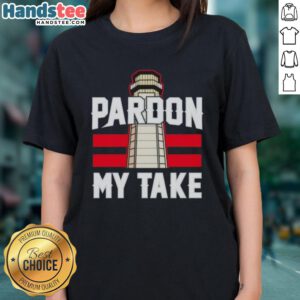 Nice Pardon My Take Lighthouse Ladies Tee featuring a stylish lighthouse graphic on a comfortable tee shirt.