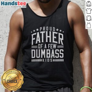 Funny tank top for proud fathers with text 'Nice Proud Father Of A Few Dumb Ass Kids' perfect for Father's Day gifts.